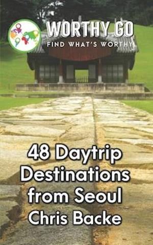 48 Daytrip Destinations From Seoul