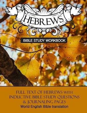 Hebrews Inductive Bible Study Workbook: Full text of Hebrews with inductive bible study questions