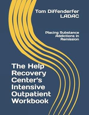 The Help Recovery Center's Intensive Outpatient Workbook