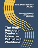 The Help Recovery Center's Intensive Outpatient Workbook