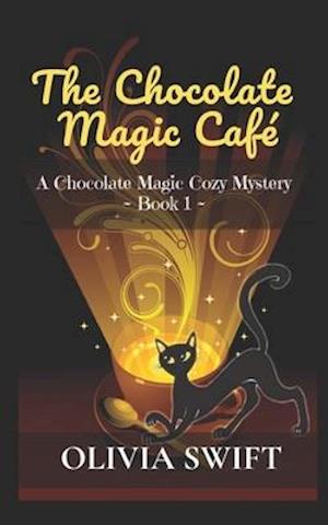 The Chocolate Magic Café: A Chocolate Magic Cozy Mystery