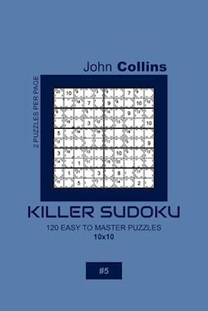 Killer Sudoku - 120 Easy To Master Puzzles 10x10 - 5