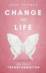 Change My Life: An Inner Transformation 