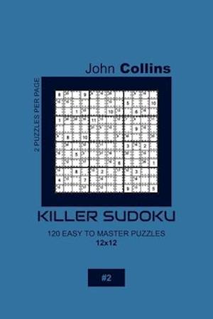 Killer Sudoku - 120 Easy To Master Puzzles 12x12 - 2