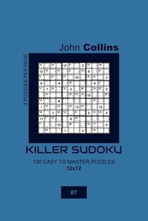 Killer Sudoku - 120 Easy To Master Puzzles 12x12 - 7