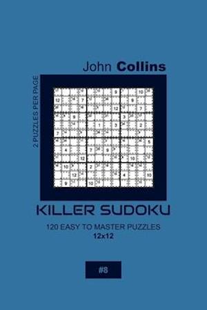 Killer Sudoku - 120 Easy To Master Puzzles 12x12 - 8