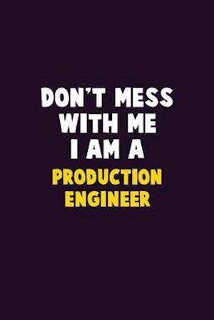 Don't Mess With Me, I Am A Production Engineer