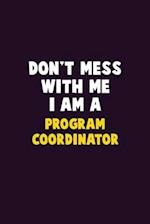 Don't Mess With Me, I Am A Program Coordinator