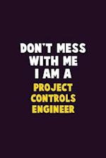 Don't Mess With Me, I Am A Project Controls Engineer