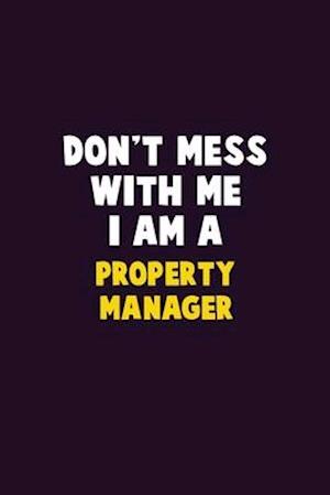 Don't Mess With Me, I Am A Property Manager