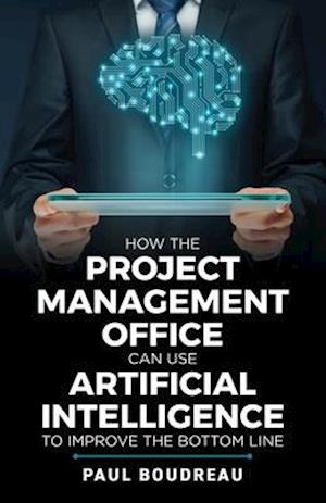 How the Project Management Office Can Use Artificial Intelligence to Improve the Bottom Line