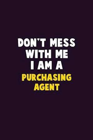 Don't Mess With Me, I Am A Purchasing agent