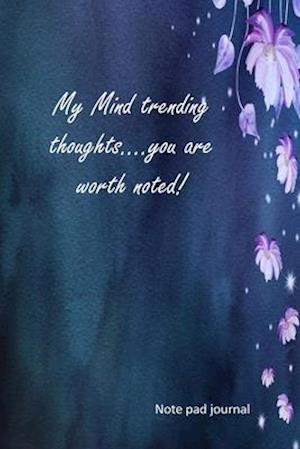 My Mind Trending Thoughts... you are worth noted!