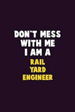 Don't Mess With Me, I Am A Rail Yard Engineer