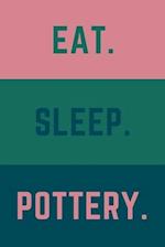Eat Sleep Pottery