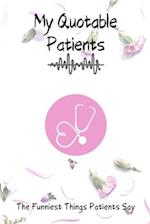 My Quotable Patients - The Funniest Things Patients Say