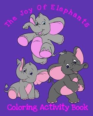 The Joy Of Elephants Coloring Activity Book