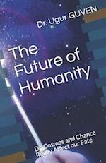 The Future of Humanity: Do Cosmos and Chance Really Affect our Fate? 