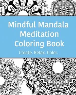 Mindful Mandala Meditation Coloring Book: High quality beautifully designed mandala coloring pages ranging from simple to complex.