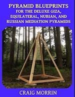 Pyramid Blueprints for the Deluxe Giza, Equilateral, Nubian and Russian Meditation Pyramids