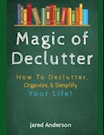 Magic of Declutter - How to Declutter, Organize, & Simply Your Life!