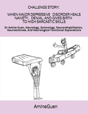 Challenge Story When Major Depressive Disorder Heals Naivety, Denial, and Gives Birth to High Sarcastic Skills