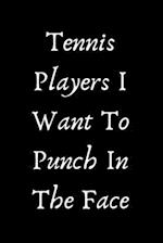 Tennis Players I Want To Punch In The Face