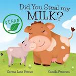 Did You Steal my MILK?: Vegan Kids Journey into Plant Based Alternatives 
