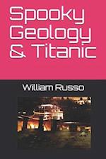 Spooky Geology & Titanic