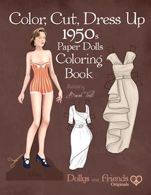 Color, Cut, Dress Up 1950s Paper Dolls Coloring Book, Dollys and Friends Originals
