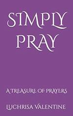 Simply Pray: A Treasure Of Prayers 