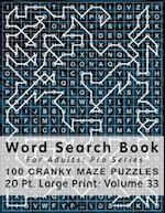 Word Search Book For Adults: Pro Series, 100 Cranky Maze Puzzles, 20 Pt. Large Print, Vol. 33 