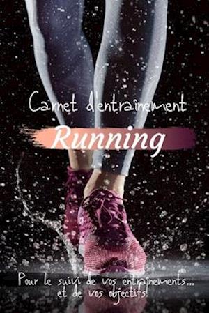 Carnet d'entraînement Running Pour le suivi de vos entraînements...et de vos objectifs!