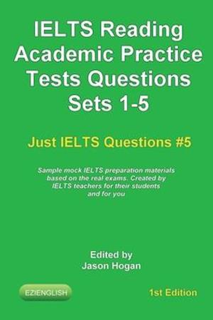 IELTS Reading. Academic Practice Tests Questions Sets 1-5. Sample mock IELTS preparation materials based on the real exams