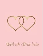 Weil ich Dich liebe