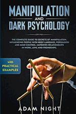 Manipulation and Dark Psychology: The Complete Guide to Secrets of Manipulation, Influencing People with Body Language (Practical Examples), Persuasio