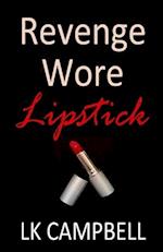 Revenge Wore Lipstick