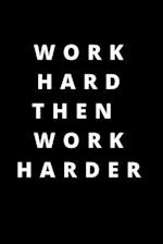 Work hard then work harder