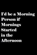 I'd be a Morning Person if Mornings Started in the Afternoon