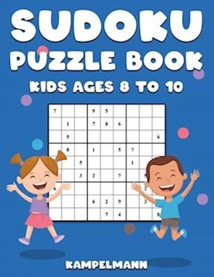 Sudoku Puzzle Book Kids Ages 8 to 10: 200 Large Print Sudokus for Children Age 8-10 with Instructions and Solutions