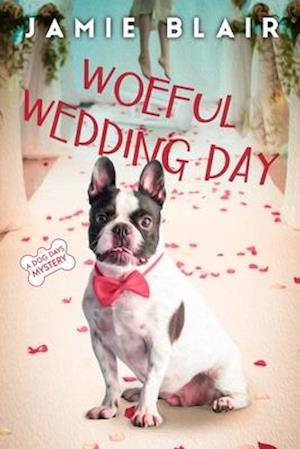 Woeful Wedding Day: Dog Days Mystery #5, A humorous cozy mystery