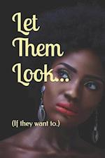Let Them Look...