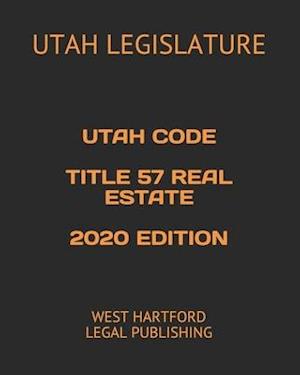 Utah Code Title 57 Real Estate 2020 Edition