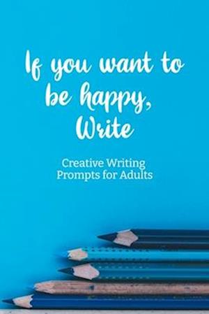 If you want to be happy, Write