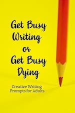 Get busy Writing or get busy Dying