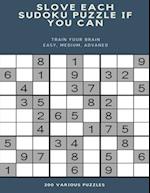 Slove Each Sudoku Puzzle If You Can Train Your Brain Easy, Medium, Advaned 200 Various Puzzles