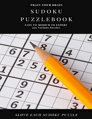 TRAIN YOUR BRAIN SUDOKU PUZZLEBOOK EASY TO MEDIUM TO EXPERT 200 Various Puzzles SLOVE EACH SUDOKU PUZZLE