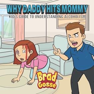 Why Daddy Hits Mommy: Kid's Guide To Understanding Alcoholism