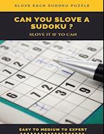 Slove Each Sudoku Puzzle Can You Slove a Sudoku ? Slove It If You Can Easy to Medium to Expert