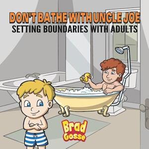 Don't Bathe With Uncle Joe: Setting Boundaries With Adults